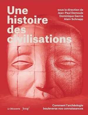 Une histoire des civilisations. Comment l'archéologie bouleverse nos connaissances, 2021 608 p.