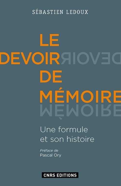 Le Devoir de mémoire. Une formule et son histoire, 2016, 368 p.