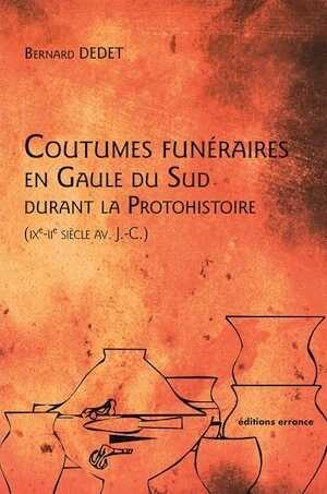 Coutumes funéraires en Gaule du Sud durant la Protohistoire (IXe-IIe siècle av. J.-C.), 2018, 224 p.