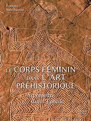 Le corps féminin dans l'art préhistorique. Art rupestre dans l'Ennedi, 2018, 240 p., 300 ill.