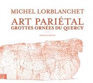 Art pariétal. Grottes ornées du Quercy. Edition augmentée, 2018, 480 p.
