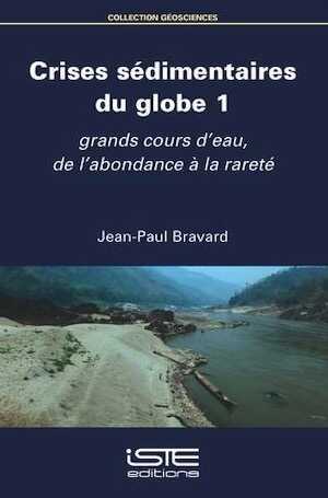 Crises sédimentaires du globe 1. Grands cours d'eau, de l'abondance à la rareté, 2018, 260 p.