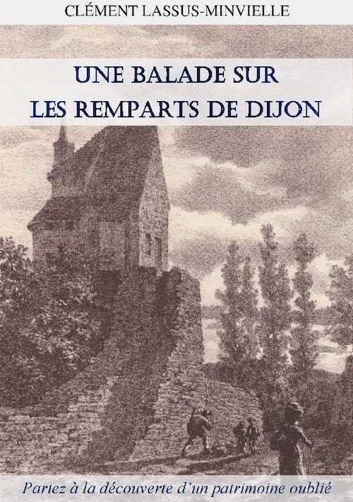 Une balade sur les remparts de Dijon, 2018, 226 p., nbr. ill.
