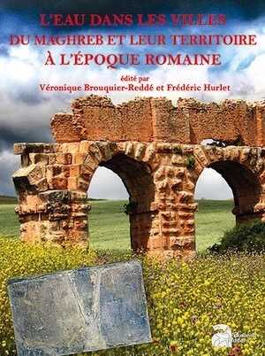 L'eau dans les villes du Maghreb et leur territoire à l'époque romaine, (Mémoire Ausonius 54), 2018, 456 p.