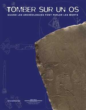 Tomber sur un os. Quand les archéologues font parler les morts, (cat. expo. ARCHÉA, musée d'archéologie en Pays de France, nov. 2018 - mai 2019), 2018, 160 p.