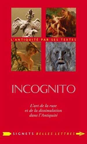 Incognito. L'art de la ruse et de la dissimulation dans l'Antiquité, 2018, 370 p.