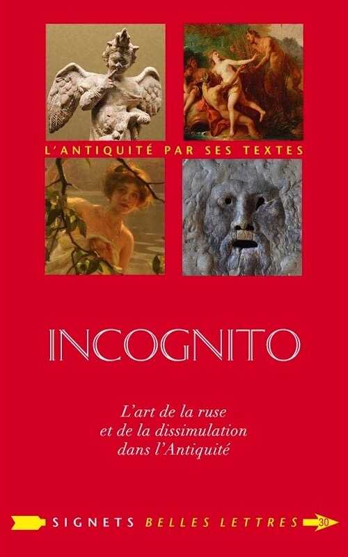 Incognito. L'art de la ruse et de la dissimulation dans l'Antiquité, 2018, 370 p.