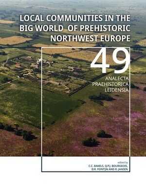 Local communities in the Big World of prehistoric Northwest Europe, 2018.