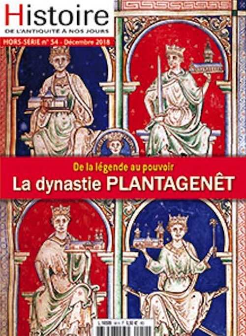 Hors Série n°54, Décembre 2018. La dynastie Plantagenêt. De la légende au pouvoir.