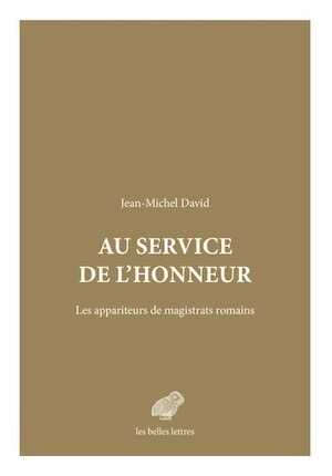 Au service de l'honneur. Les appariteurs de magistrats romains, 2019, 336 p.