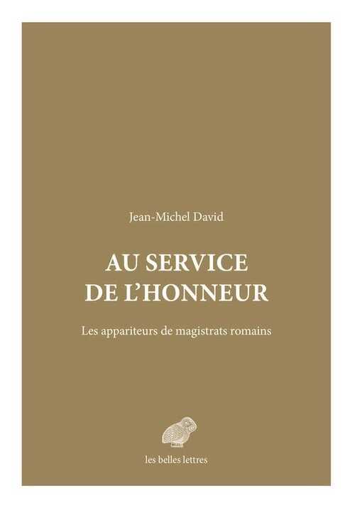 Au service de l'honneur. Les appariteurs de magistrats romains, 2019, 336 p.
