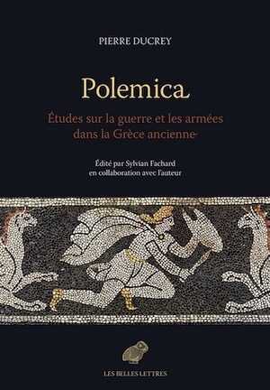 Polemica. Etudes sur la guerre et les armées dans la Grèce ancienne, 2019, 470 p.