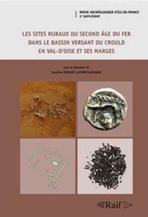Les sites ruraux du second âge du Fer dans le bassin versant du Crould en Val-d'Oise et ses marges, (Suppl. RAIF 5), 2018, 606 p.