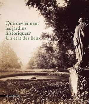 Que deviennent les jardins historiques ? Un état des lieux, 2018, 224 p., 85 ill.