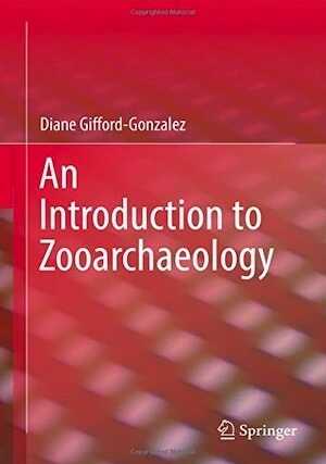 An Introduction to Zooarchaeology, 2018, 604 p.