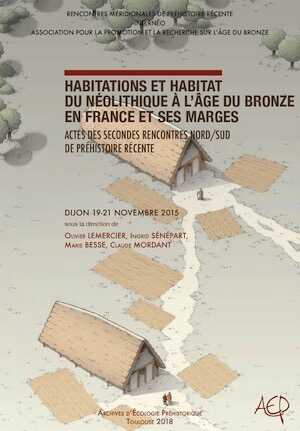 Habitations et habitat du Néolithique à l'âge du Bronze en France et ses marges, (actes des IIe Rencontres Nord/Sud de Préhistoire récente, Dijon, nov. 2015), 2018, 718 p. (+ catalogue sur clef USB)