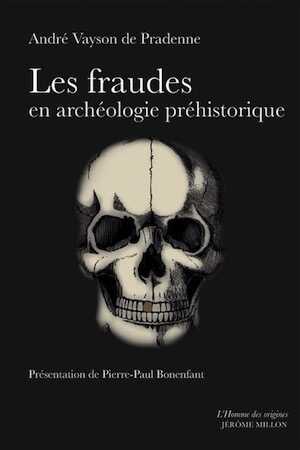 Les fraudes en archéologie préhistorique, 2018, 512 p.
