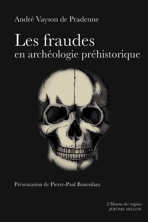 Les fraudes en archéologie préhistorique, 2018, 512 p.