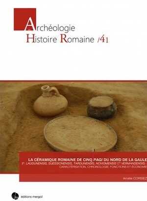 La céramique romaine de cinq pagi du Nord de la Gaule (p. Laudunensis, Suessionensis, Tardunensis, Noviomensis et Vermandensis) : caractérisation, chronologie, fonctions et économie, 2018, 432 p.