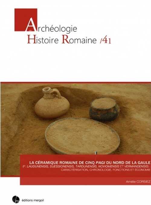 La céramique romaine de cinq pagi du Nord de la Gaule (p. Laudunensis, Suessionensis, Tardunensis, Noviomensis et Vermandensis) : caractérisation, chronologie, fonctions et économie, 2018, 432 p.