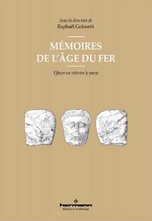 Mémoires de l'âge du fer. Effacer ou réécrire le passé, 2019, 300 p., 157 p.
