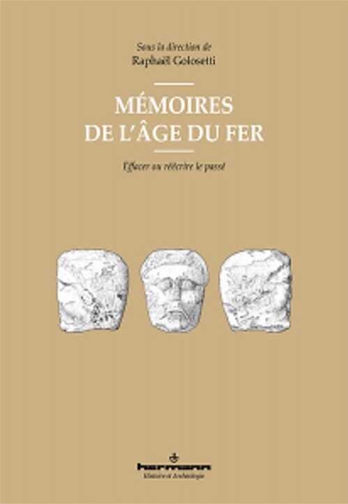 Mémoires de l'âge du fer. Effacer ou réécrire le passé, 2019, 300 p., 157 p.