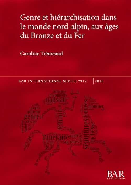 Genre et hiérarchisation dans le monde nord-alpin, aux âges du Bronze et du Fer, (BAR S2912), 2018, 251 p.