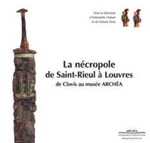 La nécropole de Saint-Rieul à Louvres, de Clovis au musée Archéa, 2018, 144 p.