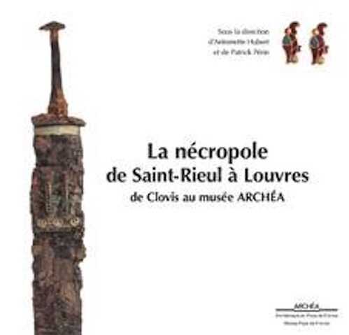 La nécropole de Saint-Rieul à Louvres, de Clovis au musée Archéa, 2018, 144 p.