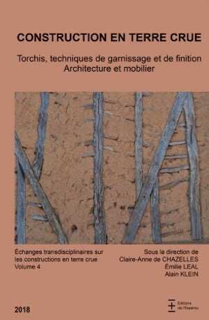 Construction en terre crue. Torchis, techniques de garnissage et de finition. Architecture et mobilier, (Échanges transdisciplinaires sur les constructions en terre crue 4), 2018, 545 p.