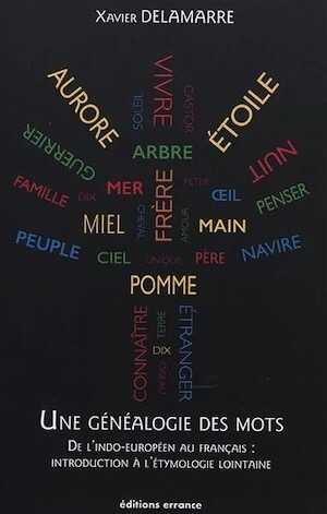 Une généalogie des mots. De l'indo-européen au français: introduction à l'étymologie lointaine, 2019, 240 p.