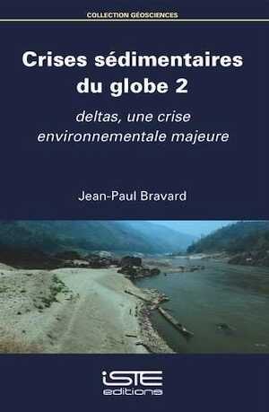 Crises sédimentaires du globe 2. Deltas, une crise environnementale majeure, 2018, 234 p.