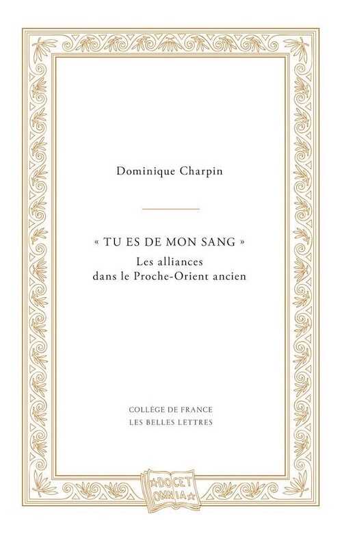 « Tu es de mon sang » Les alliances dans le Proche-Orient ancien, 2019, 336 p.