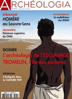 n°574, Mars 2019. Dossier : L'archéologie de l'esclavage. Tromelin, l'île aux esclaves.