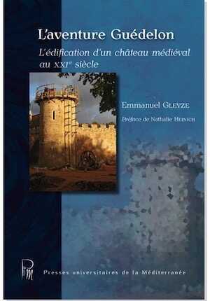 L'aventure Guédelon. L'édification d'un château médiéval au XXIe siècle, 2019, 198 p.