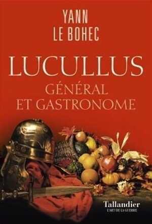 Lucullus. Général et gastronome, 2019, 301 p.