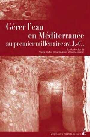 Gérer l'eau en Méditerranée au premier millénaire avant J-C. Politiques et techniques hydrauliques, 2019, 230 p.