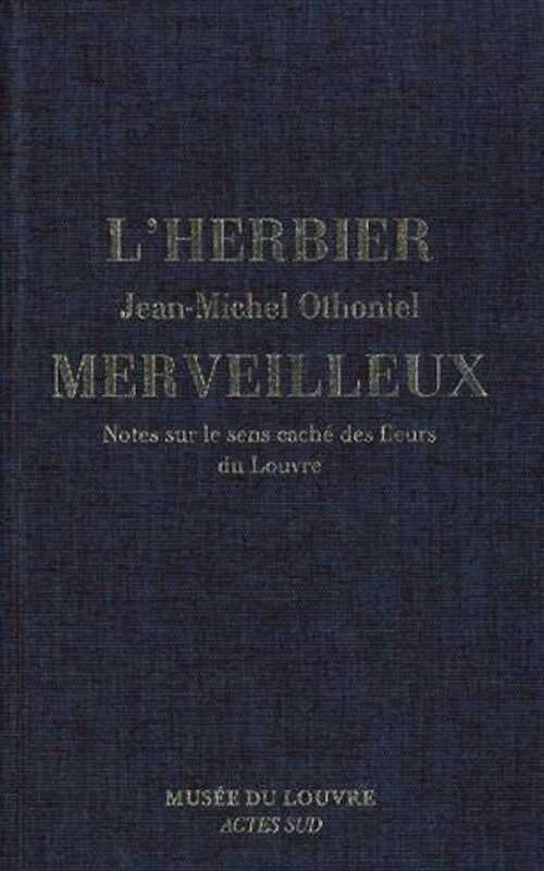 L'Herbier merveilleux. Notes sur le sens caché des fleurs du Louvre, 2019, 208 p.