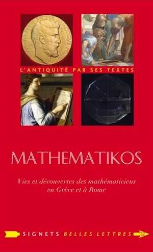 ÉPUISÉ - Mathematikos. Vies et découvertes des mathématiciens en Grèce et à Rome, 2019, 274 p.