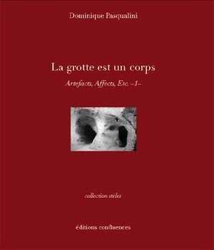 La grotte est un corps. Artefacts, Affects, Etc - 1 -, 2019, 136 p.