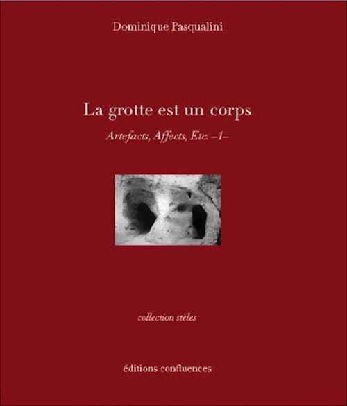La grotte est un corps. Artefacts, Affects, Etc - 1 -, 2019, 136 p.