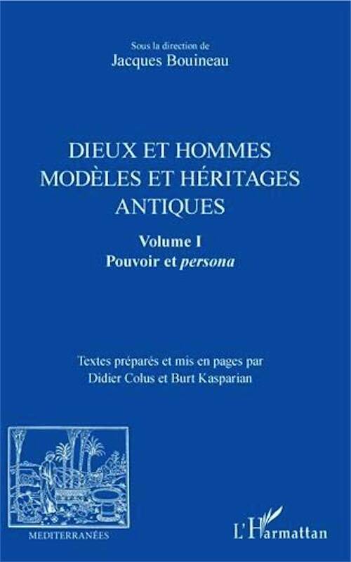 Dieux et hommes. Modèles et héritages antiques Volume I, Pouvoir et persona, 2018, 246 p.