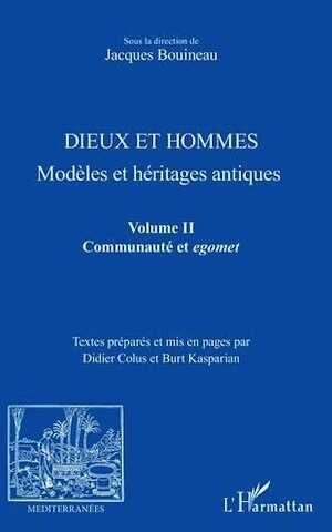 Dieux et hommes. Modèles et héritages antiques Volume II, Communauté et egomet, 2018, 228 p.