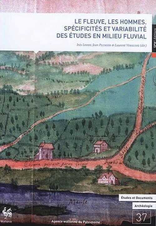 Le fleuve, les hommes. Spécificités et variabilité des études en milieu fluvial, 2018, 158 p.