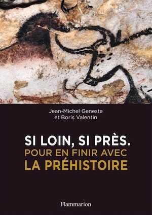 Si loin, si près. Pour en finir avec la Préhistoire, 2019, 279 p.