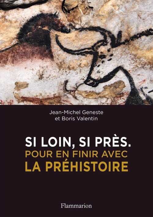 Si loin, si près. Pour en finir avec la Préhistoire, 2019, 279 p.