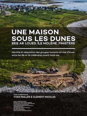 Une maison sous les dunes. Beg ar Loued, Île Molène, Finistère. Identité et adaptation des groupes humains en mer d'Iroise entre les IIIe et IIe millénaires avant notre ère, 2019, 736 p.