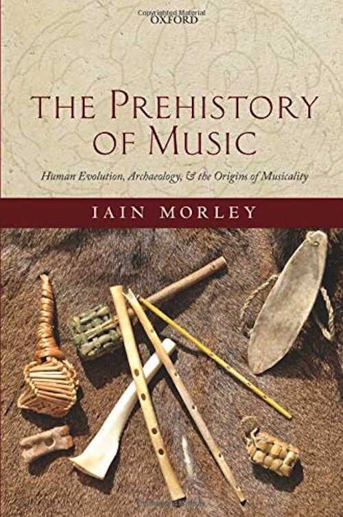 The Prehistory of Music. Human Evolution, Archaeology, and the Origins of Musicality, 2018, 464 p.