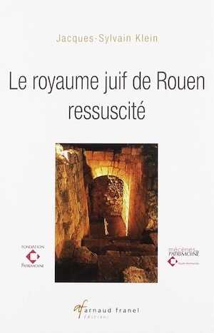 KLEIN J.-S. - Le royaume juif de Rouen ressuscité, 2019, 300 p.