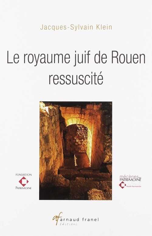 KLEIN J.-S. - Le royaume juif de Rouen ressuscité, 2019, 300 p.